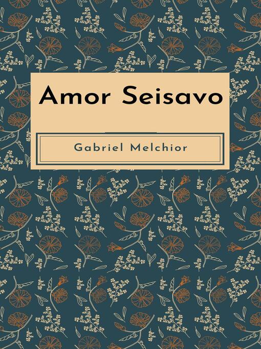 Title details for Amor Seisavo by GABRIEL MELCHIOR - Available